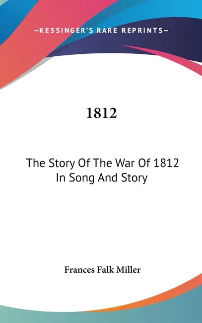 1812: The Story Of The War Of 1812 In Song And Story - stevensbooks