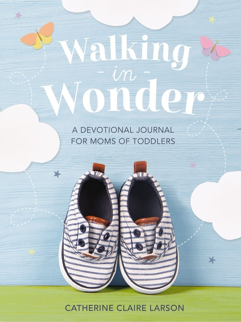Walking in Wonder: A Devotional Journal for Moms of Toddlers (12-24 Months) - A Memory Book for Your Child's Second Year, with 144 Devotions - The Per - Ingram