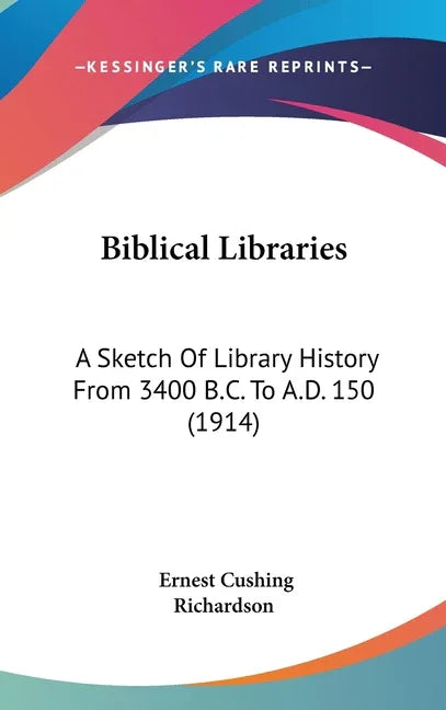 Biblical Libraries: A Sketch Of Library History From 3400 B.C. To A.D. 150 (1914) - stevensbooks