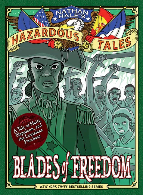 Blades of Freedom (Nathan Hale's Hazardous Tales #10): A Tale of Haiti, Napoleon, and the Louisiana Purchase - stevensbooks