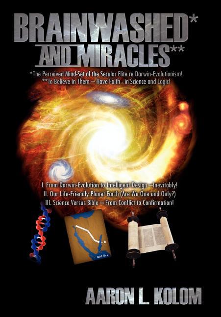 Brainwashed* and Miracles**: *The Perceived Mind-Set of the Secular Elite re Darwin-Evolutionism! **To Believe in Them - Have Faith - in Science an - stevensbooks