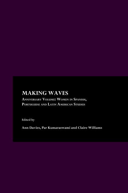 Making Waves Anniversary Volume: Women in Spanish, Portuguese and Latin American Studies - Ingram