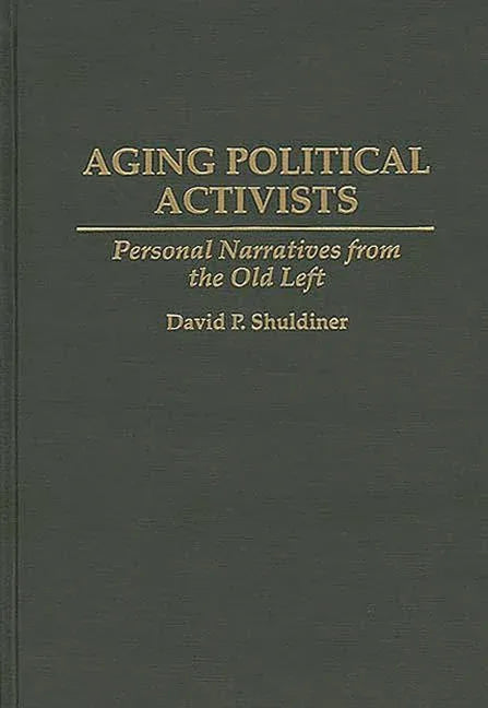 Aging Political Activists: Personal Narratives from the Old Left - stevensbooks