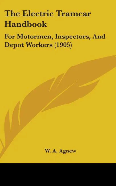 Electric Tramcar Handbook: For Motormen, Inspectors, And Depot Workers (1905) - stevensbooks