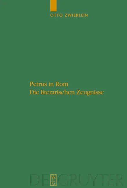 Petrus in ROM: Die Literarischen Zeugnisse. Mit Einer Kritischen Edition Der Martyrien Des Petrus Und Paulus Auf Neuer Handschriftlicher Grundlage - stevensbooks