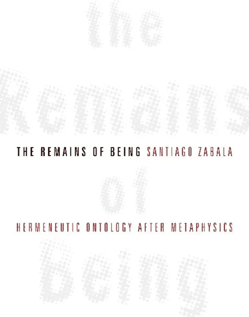 Remains of Being: Hermeneutic Ontology After Metaphysics - stevensbooks