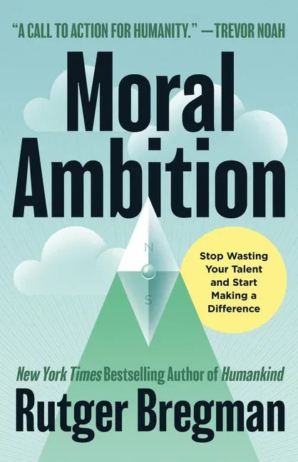 Moral Ambition: Stop Wasting Your Talent and Start Making a Difference - stevensbooks