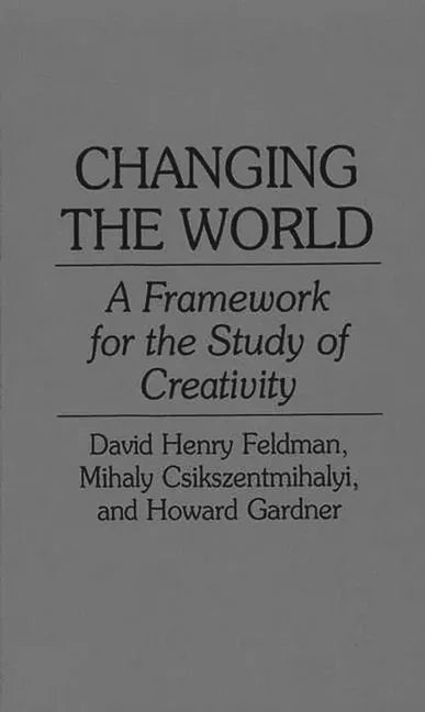 Changing the World: A Framework for the Study of Creativity - stevensbooks