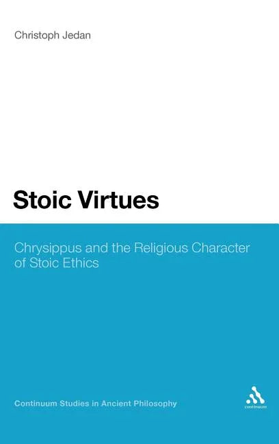 Stoic Virtues: Chrysippus and the Religious Character of Stoic Ethics - stevensbooks