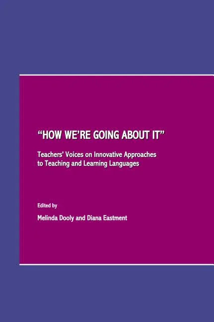 Oehow Weâ (Tm)Re Going about Itâ Teachers' Voices on Innovative Approaches to Teaching and Learning Languages - stevensbooks