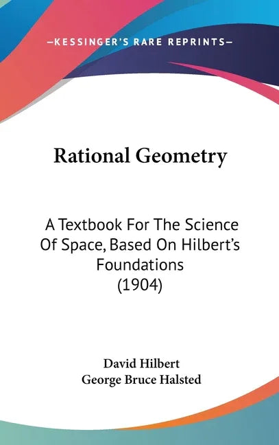 Rational Geometry: A Textbook For The Science Of Space, Based On Hilbert's Foundations (1904) - stevensbooks
