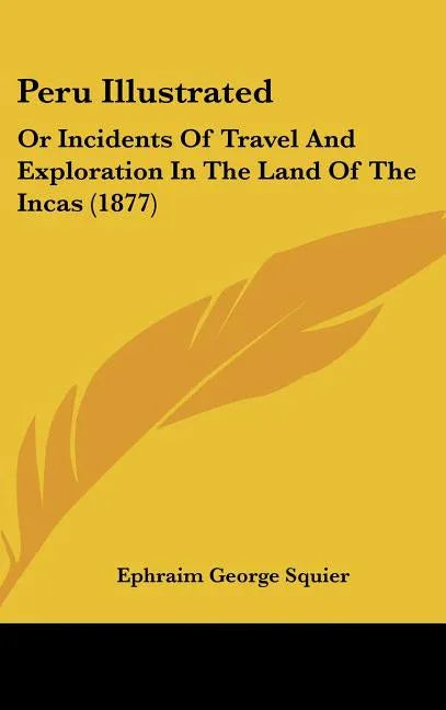 Peru Illustrated: Or Incidents Of Travel And Exploration In The Land Of The Incas (1877) - stevensbooks