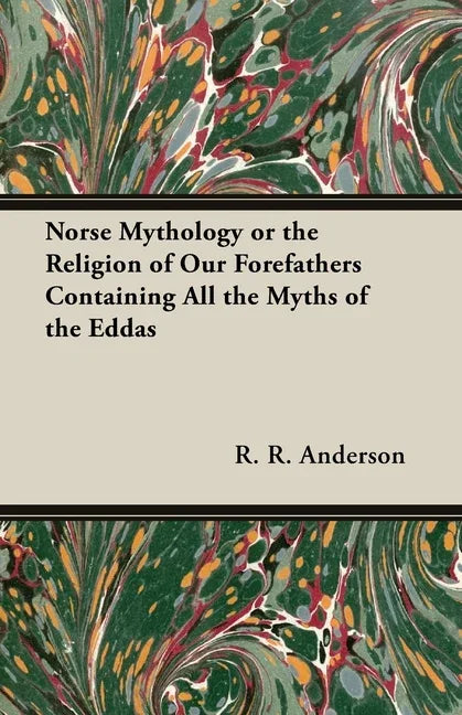 Norse Mythology or the Religion of Our Forefathers Containing All the Myths of the Eddas - stevensbooks