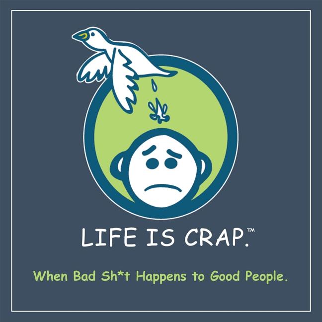 Life Is Crap: When Bad Sh*t Happens to Good People - Ingram