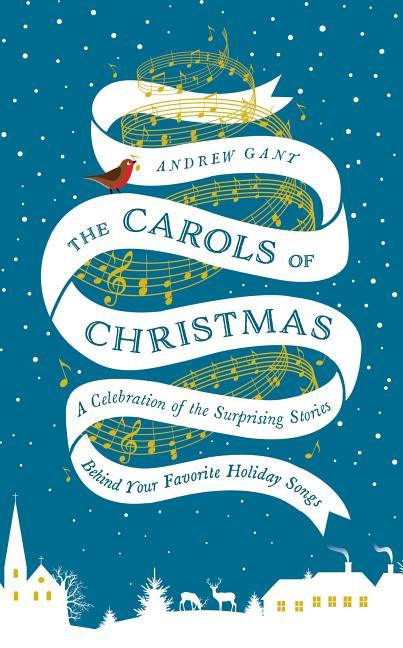Carols of Christmas: A Celebration of the Surprising Stories Behind Your Favorite Holiday Songs - stevensbooks