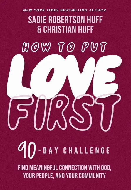 How to Put Love First: Find Meaningful Connection with God, Your People, and Your Community (a 90-Day Challenge) - 90 Daily Devotions - stevensbooks