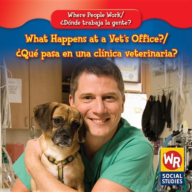 What Happens at a Vet's Office? / ¿Qué Pasa En Una Clínica Veterinaria? - stevensbooks