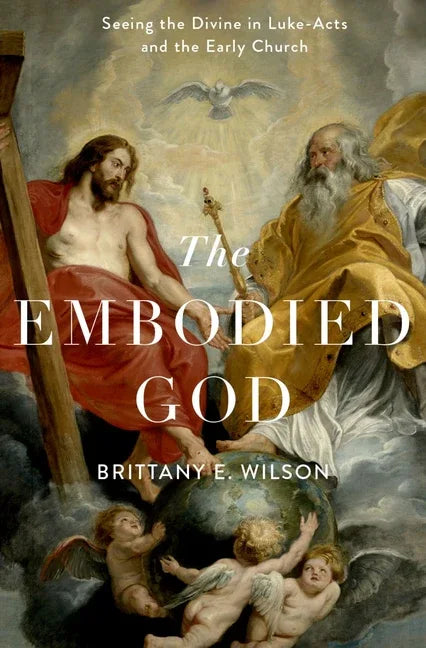 Embodied God: Seeing the Divine in Luke-Acts and the Early Church - stevensbooks