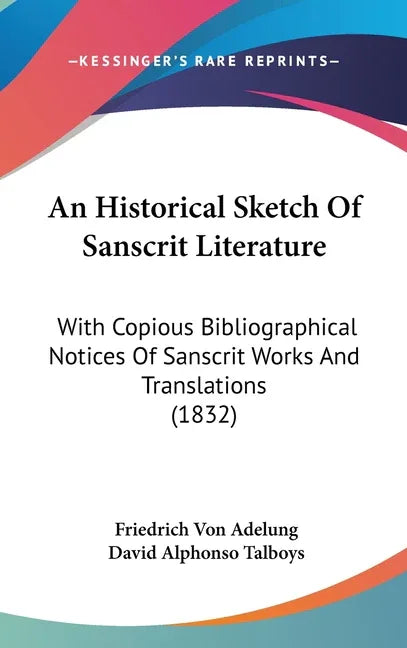 Historical Sketch Of Sanscrit Literature: With Copious Bibliographical Notices Of Sanscrit Works And Translations (1832) - stevensbooks