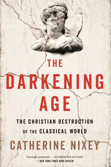 Darkening Age: The Christian Destruction of the Classical World - stevensbooks