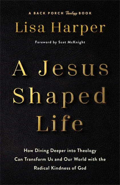 Jesus-Shaped Life: How Diving Deeper Into Theology Can Transform Us and Our World with the Radical Kindness of God - stevensbooks