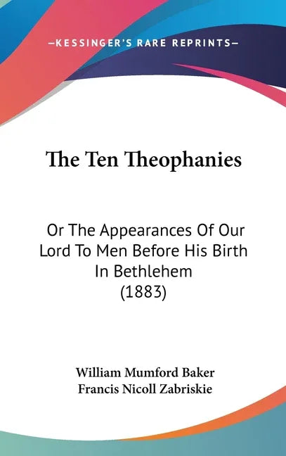Ten Theophanies: Or The Appearances Of Our Lord To Men Before His Birth In Bethlehem (1883) - stevensbooks
