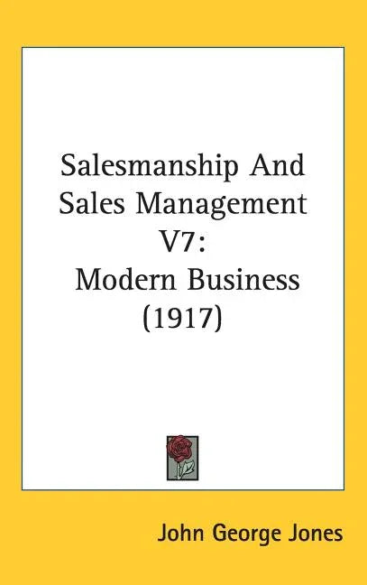 Salesmanship And Sales Management V7: Modern Business (1917) - stevensbooks