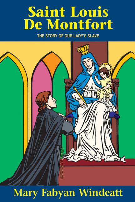 St. Louis de Montfort: The Story of Our Lady's Slave - stevensbooks