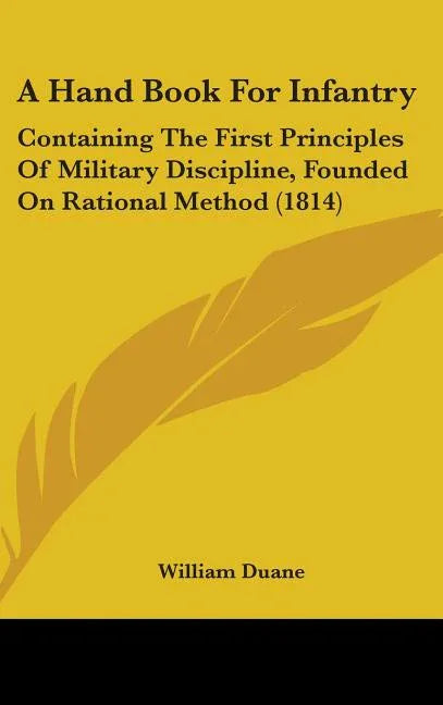 Hand Book For Infantry: Containing The First Principles Of Military Discipline, Founded On Rational Method (1814) - stevensbooks