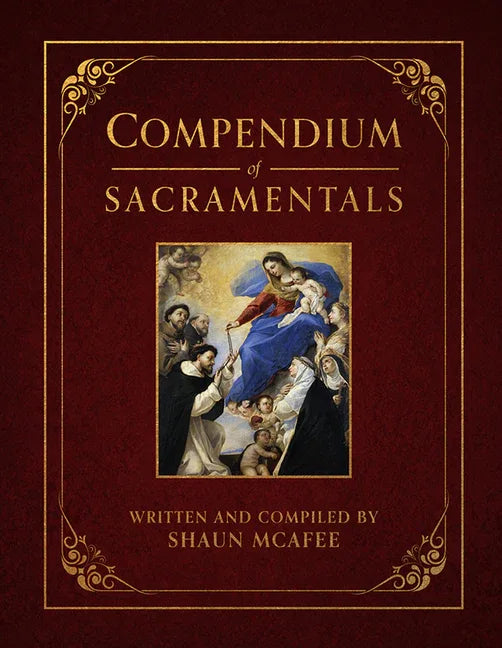 Compendium of Sacramentals: Encyclopedia of the Church's Blessings, Signs, and Devotions - stevensbooks