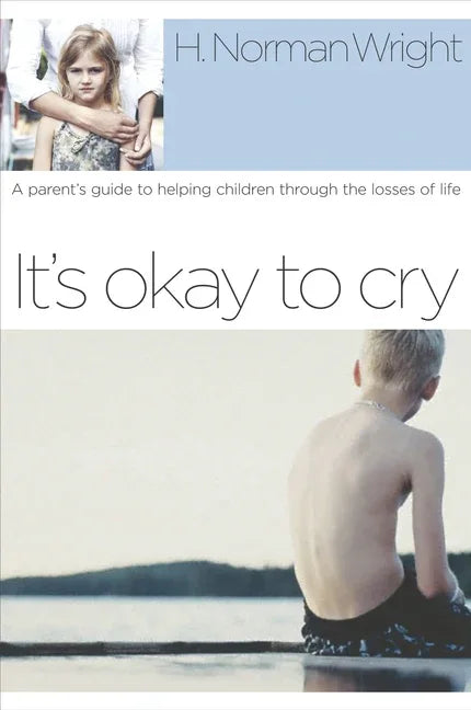 It's Okay to Cry: A Parent's Guide to Helping Children Through the Losses of Life - stevensbooks