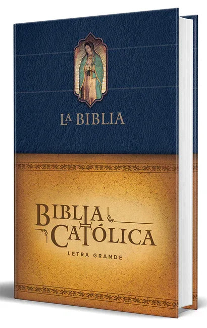 Biblia Católica Letra Grande, Tapa Dura Azul Con La Virgen de Guadalupe / The Catholic Bible: Large Print Edition. Leather-Look Hardcover, Blue Color - stevensbooks