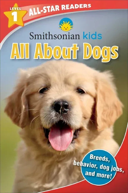 Smithsonian Kids All-Star Readers: All about Dogs Level 1 (Library Binding) - stevensbooks