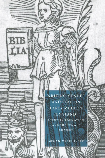 Writing, Gender and State in Early Modern England: Identity Formation and the Female Subject - stevensbooks