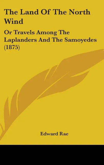 Land Of The North Wind: Or Travels Among The Laplanders And The Samoyedes (1875) - stevensbooks
