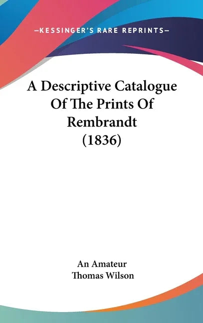 Descriptive Catalogue Of The Prints Of Rembrandt (1836) - stevensbooks