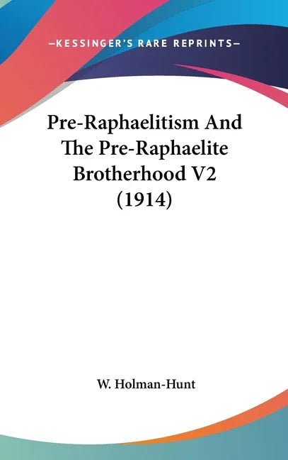 Pre-Raphaelitism And The Pre-Raphaelite Brotherhood V2 (1914) - stevensbooks