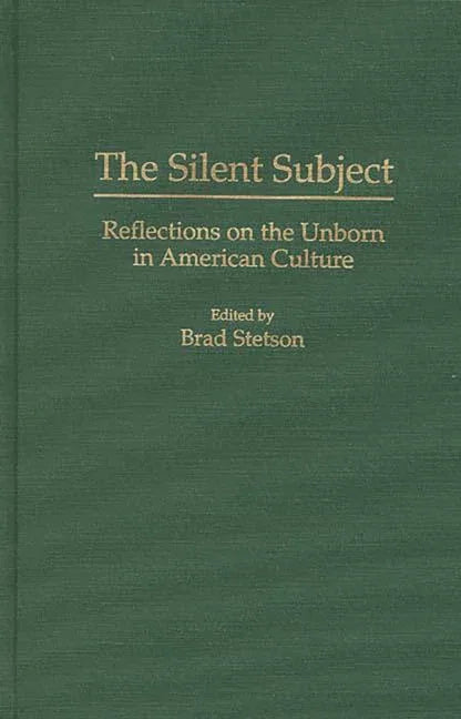 Silent Subject: Reflections on the Unborn in American Culture - stevensbooks