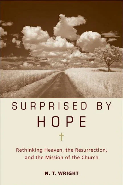 Surprised by Hope: Rethinking Heaven, the Resurrection, and the Mission of the Church - stevensbooks