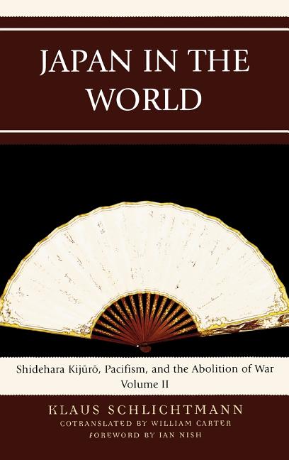 Japan in the World: Shidehara Kijuro, Pacifism, and the Abolition of War - Ingram