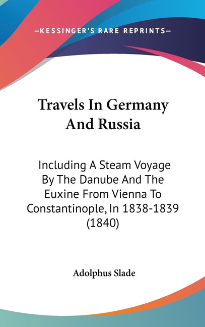 Travels In Germany And Russia: Including A Steam Voyage By The Danube And The Euxine From Vienna To Constantinople, In 1838-1839 (1840) - Ingram