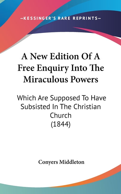 New Edition Of A Free Enquiry Into The Miraculous Powers: Which Are Supposed To Have Subsisted In The Christian Church (1844) - Ingram