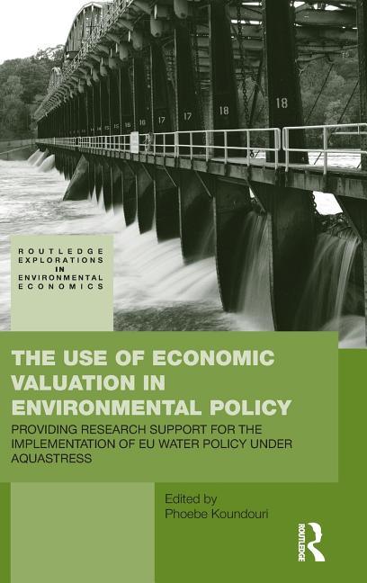 Use of Economic Valuation in Environmental Policy: Providing Research Support for the Implementation of EU Water Policy Under Aquastress - stevensbooks