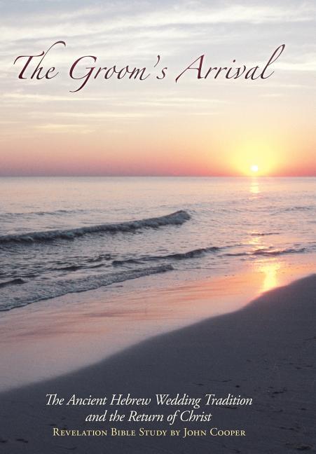 Groom's Arrival: The Ancient Hebrew Wedding Tradition and the Return of Christ - stevensbooks