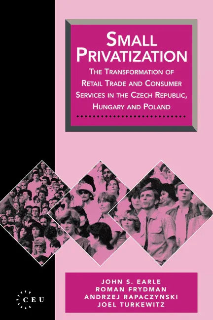 Small Privatization: The Transformation of Retail Trade and Consumer Services in the Czech Republic, Hungary and Poland - stevensbooks