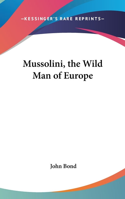 Mussolini, the Wild Man of Europe - Ingram