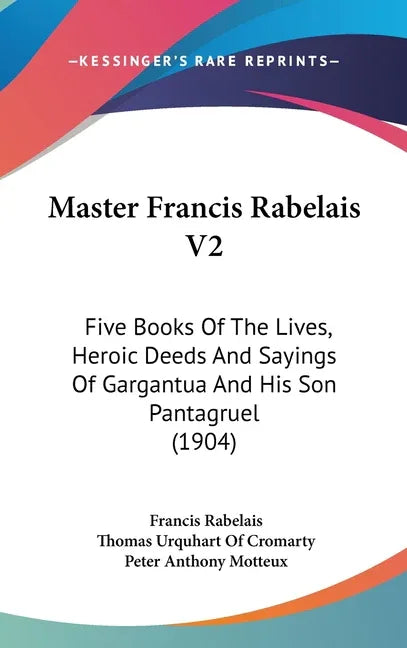 Master Francis Rabelais V2: Five Books Of The Lives, Heroic Deeds And Sayings Of Gargantua And His Son Pantagruel (1904) - stevensbooks