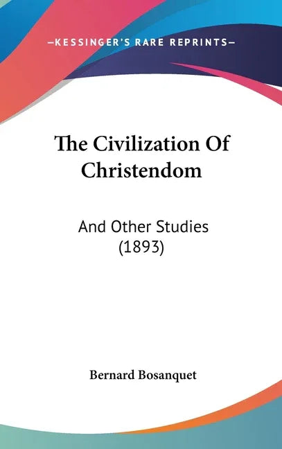 Civilization Of Christendom: And Other Studies (1893) - stevensbooks