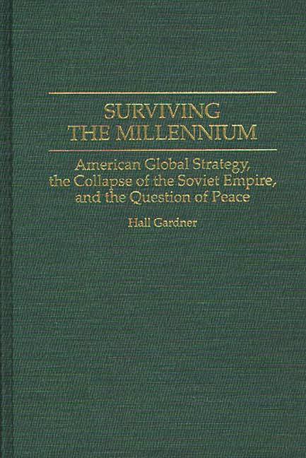 Surviving the Millennium: American Global Strategy, the Collapse of the Soviet Empire, and the Question of Peace - stevensbooks