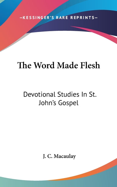 Word Made Flesh: Devotional Studies In St. John's Gospel - Ingram